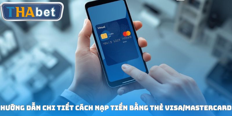 Hướng dẫn chi tiết cách nạp tiền bằng thẻ Visa/Mastercard